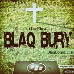 BLAQ Bury (BlaqBonez Diss) by Ola Flow