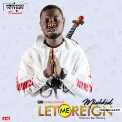 Let Me Reign by Mishkid || HTCnaija Promotions