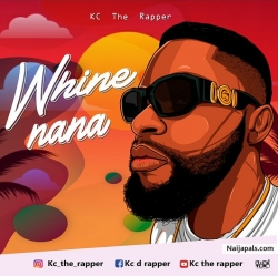 Whine na na by Kc the rapper