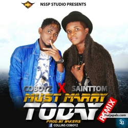 must marry today by coboyz ft sainttom highgrade