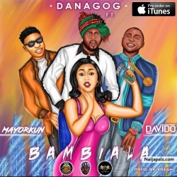 Bambiala by Danagog Ft. Davido & Mayorkun