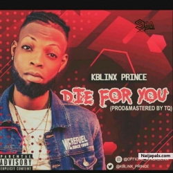 Die For You by KBLINX PRINCE 