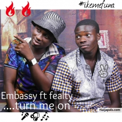 Baby Turn Me On by Embassy ft Fealty Baby