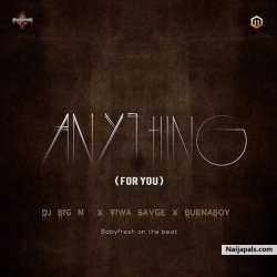 Anything (For You) by DJ Big N x Tiwa Savage x Burna Boy 