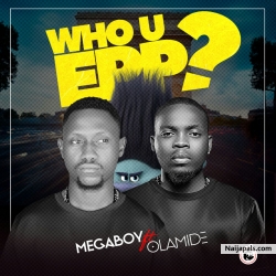 Who U Epp New Edition by Olamide ft Megaboy