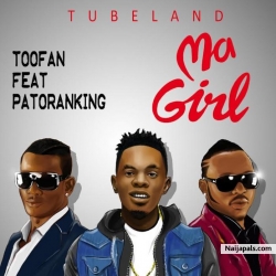 Ma Girl by Toofan Ft. Patoranking