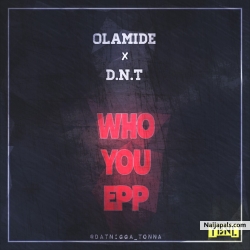 who you epp by Olamide x D.N.T