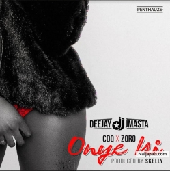 Onye Isi by Dj J Masta X CDQ X Zoro