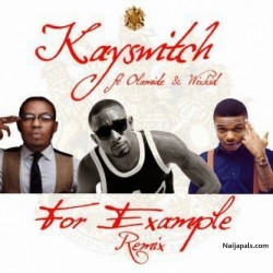 For Example by Kay Switch ft. Wizkid x Olamide