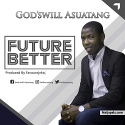 FUTURE BETTER by GODSWILL ASUATANG