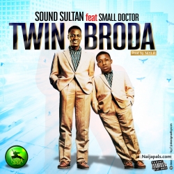 Twin Broda by Sound Sultan ft small Doctor