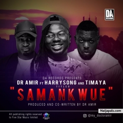 Samankwue by Dr Amir Ft. Harrysong & Timaya