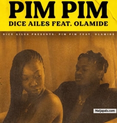 Pim Pim by Dice Ailes ft. Olamide (Prod. By Cracker Mallo)