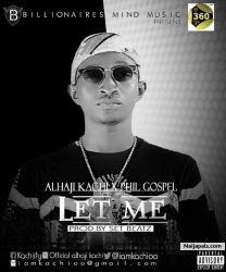 Let Me by Alhaji Kachi X Phil Gospel || @iamkachioo 360nobsdegreess.com