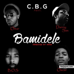 Bamidele by C.B.G ft. Omar, B.O.S , Danny Sax, Oscar