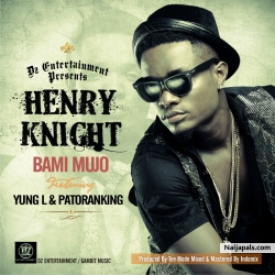 Bami Mujo by Henry Knight ft. Yung L x Patoranking