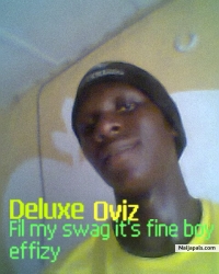 Naija fil d swag,dis is deluxe oviz my colab actist,  also my biological brother feel him. it's fine boy effizy i gat more swag  
