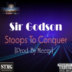 Stoops To Conquer [Prod By Meezy] by Sir Godson