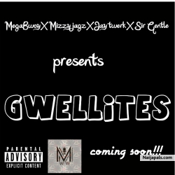Gwellite by Mizzy jagz ft J twerk X Sir gentle X Megabwoy