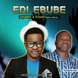 EDI EBUBE by IFEANY (welu welu) x OHABSY