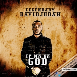 If No Be God by Legendary David Judah 