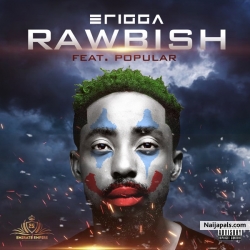 Rawbish by Erigga ft. Popular