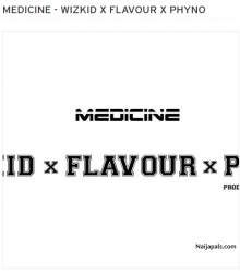 Medicine (Remix) by Wizkid ft. Flavour & Phyno