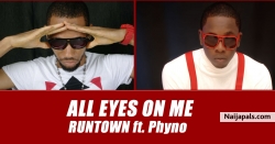 All Eyes On Me by Runtown ft. Phyno