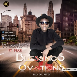 Blessing' sOvation by Wizzylay ft Frazi