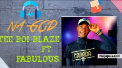 Na God by Tee boi blaze ft fabulous
