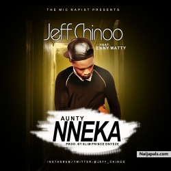 Aunty Nneka by J​eff​ C​hinoo​ ​Ft. Enny Matty 