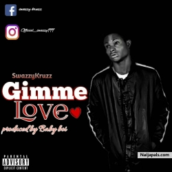 Gimme love by Swazzy kruzz