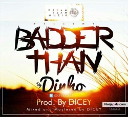 Badder than by Dinho 