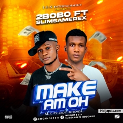 Make Am Oh by 2bobo ft SlimSamerex