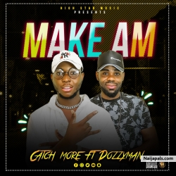 Make Am by Catch More ft Dozzyman