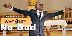 NA GOD {FOR UR MUSIC PROMOTION CONTACT 07036403241} by WACONZY
