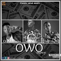 OWO by Emperor wonder ft Small machine & Oluwateeno