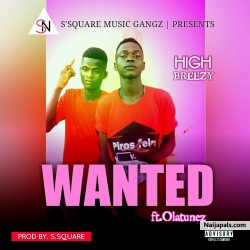 WANTED by Highbreezy X OLATUNEZ 