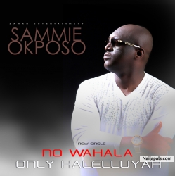 No Wahala, Only Halleluyah by Sammie Okposo