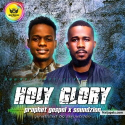 Holy Glory by Prophet Gospel, Soundzion