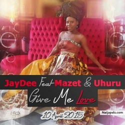 Give Me Love by Lady Jaydee  Ft. Mazet & Uhuru