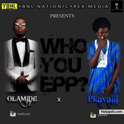 Who You Epp? by Olamide x Pkavalli