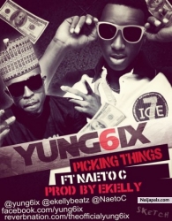 Picking Things by Yung6ix ft. Naeto C