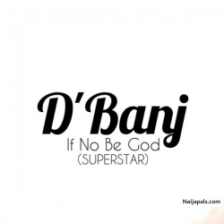 If No Be God (Superstar) by D’banj 