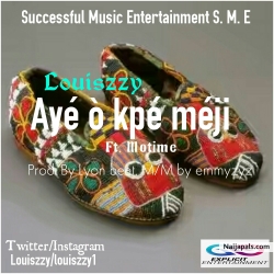 Aye o kpe meji by Louiszzy ft motime 