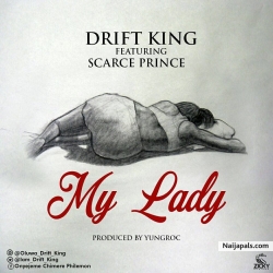 Drift King Ft Scarce Prince – My Lady (Prod By Yungroc) by Drift King