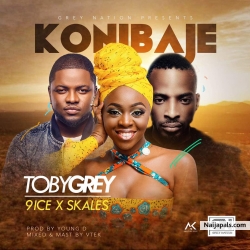 Konibaje by Toby Grey Ft 9ice x Skales
