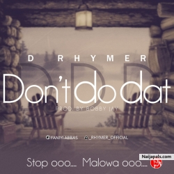Dont Do Dat (DDD) by D Rhymer