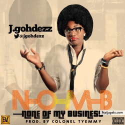 None Of My Business by J Gohdezz