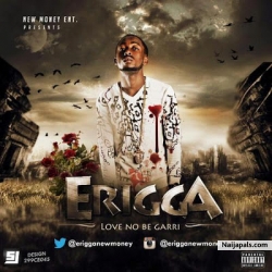 Love No Be Garri by Erigga